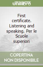 First certificate. Listening and speaking. Per le Scuole superiori