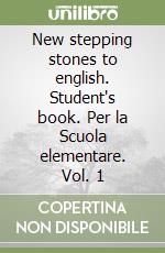 New stepping stones to english. Student's book. Per la Scuola elementare. Vol. 1 libro