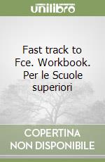 Fast track to Fce. Workbook. Per le Scuole superiori libro