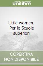 Little women. Per le Scuole superiori libro