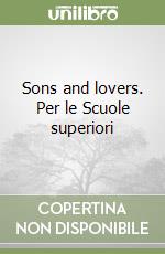 Sons and lovers. Per le Scuole superiori libro