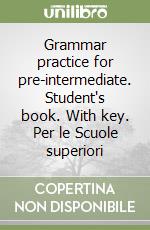 Grammar practice for pre-intermediate. Student's book. With key. Per le Scuole superiori libro