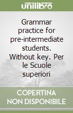 Grammar practice for pre-intermediate students. Without key. Per le Scuole superiori libro