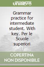 Grammar practice for intermediate student. With key. Per le Scuole superiori libro