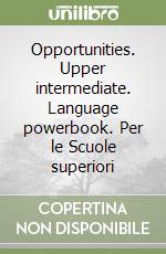 Opportunities. Upper intermediate. Language powerbook. Per le Scuole superiori libro