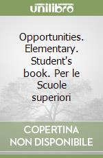 Opportunities. Elementary. Student's book. Per le Scuole superiori libro