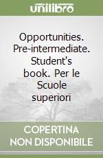 Opportunities. Pre-intermediate. Student's book. Per le Scuole superiori libro