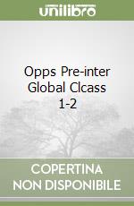 Opps Pre-inter Global Clcass 1-2 libro