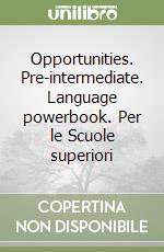 Opportunities. Pre-intermediate. Language powerbook. Per le Scuole superiori libro