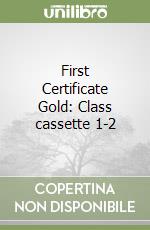 First Certificate Gold: Class cassette 1-2 libro