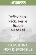 Reflex plus. Pack. Per le Scuole superiori libro