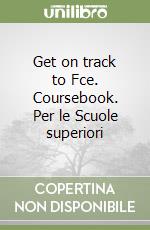 Get on track to Fce. Coursebook. Per le Scuole superiori