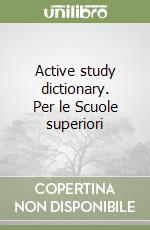 Active study dictionary. Per le Scuole superiori libro