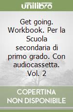 Get going. Workbook. Per la Scuola secondaria di primo grado. Con audiocassetta. Vol. 2 libro