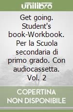 Get going. Student's book-Workbook. Per la Scuola secondaria di primo grado. Con audiocassetta. Vol. 2 libro