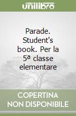 Parade. Student's book. Per la 5ª classe elementare libro