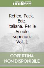 Reflex. Pack. Ediz. italiana. Per le Scuole superiori. Vol. 1 libro