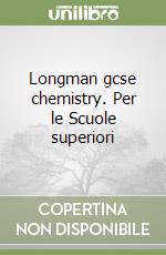 Longman gcse chemistry. Per le Scuole superiori libro