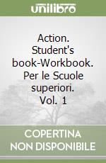 Action. Student's book-Workbook. Per le Scuole superiori. Vol. 1 libro