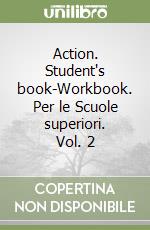 Action. Student's book-Workbook. Per le Scuole superiori. Vol. 2 libro