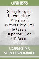 Going for gold. Intermediate. Maximiser. Without key. Per le Scuole superiori. Con CD Audio libro