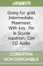 Going for gold. Intermediate. Maximiser. With key. Per le Scuole superiori. Con CD Audio libro