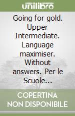 Going for gold. Upper Intermediate. Language maximiser. Without answers. Per le Scuole superiori. Con CD Audio