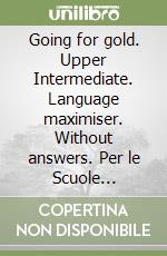 Going for gold. Upper Intermediate. Language maximiser. Without answers. Per le Scuole superiori. Con CD Audio libro