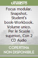 Focus modular. Snapshot. Student's book-Workbook. Volume unico. Per le Scuole superiori. Con 2 CD Audio libro