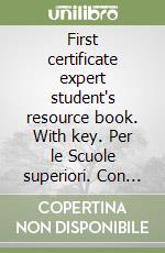 First certificate expert student's resource book. With key. Per le Scuole superiori. Con CD Audio libro