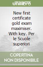 New first certificate gold exam maximiser. With key. Per le Scuole superiori libro