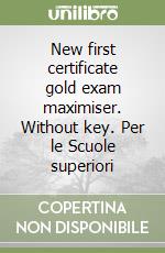 New first certificate gold exam maximiser. Without key. Per le Scuole superiori libro