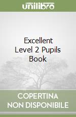 Excellent Level 2 Pupils Book libro