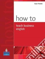 How to Teach Business English libro