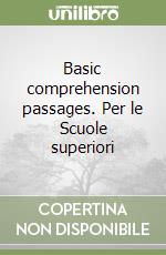 Basic comprehension passages. Per le Scuole superiori libro