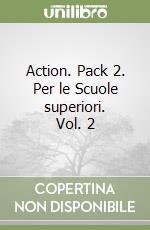 Action. Pack 2. Per le Scuole superiori. Vol. 2 libro