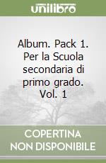 Album. Pack 1. Per la Scuola secondaria di primo grado. Vol. 1 libro