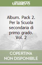 Album. Pack 2. Per la Scuola secondaria di primo grado. Vol. 2 libro