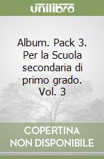 Album. Pack 3. Per la Scuola secondaria di primo grado. Vol. 3 libro