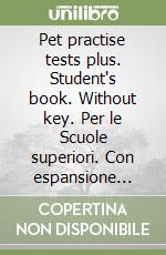 Pet practise tests plus. Student's book. Without key. Per le Scuole superiori. Con espansione online libro