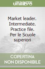 Market leader. Intermediate. Practice file. Per le Scuole superiori libro