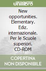 New opportunities. Elementary. Ediz. internazionale. Per le Scuole superiori. CD-ROM libro