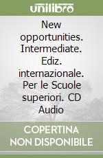 New opportunities. Intermediate. Ediz. internazionale. Per le Scuole superiori. CD Audio libro