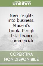 New insights into business. Student's book. Per gli Ist. Tecnici commerciali libro