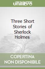 Three Short Stories of Sherlock Holmes libro