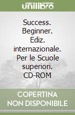 Success. Beginner. Ediz. internazionale. Per le Scuole superiori. CD-ROM libro