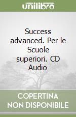 Success advanced. Per le Scuole superiori. CD Audio libro