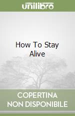 How To Stay Alive