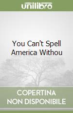 You Can't Spell America Withou