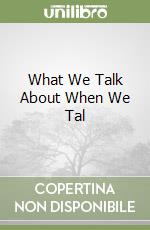 What We Talk About When We Tal libro